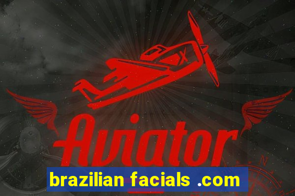 brazilian facials .com