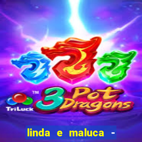 linda e maluca - orochi letra