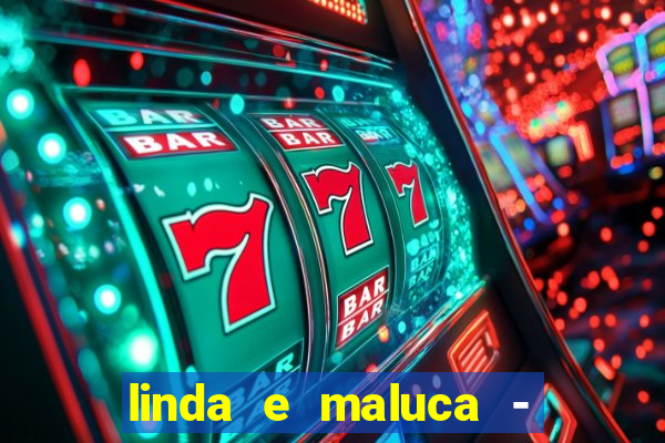 linda e maluca - orochi letra