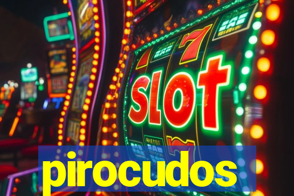 pirocudos
