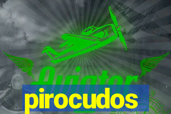 pirocudos