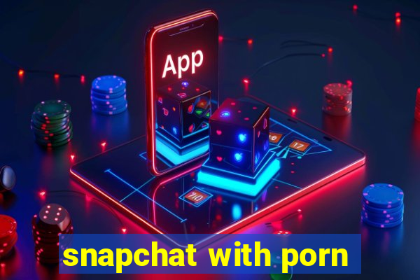 snapchat with porn