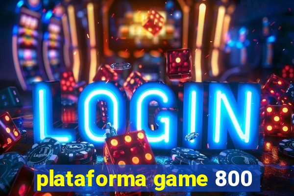 plataforma game 800