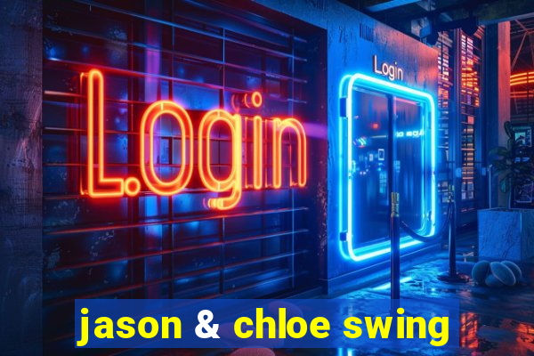 jason & chloe swing
