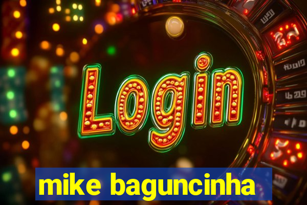 mike baguncinha