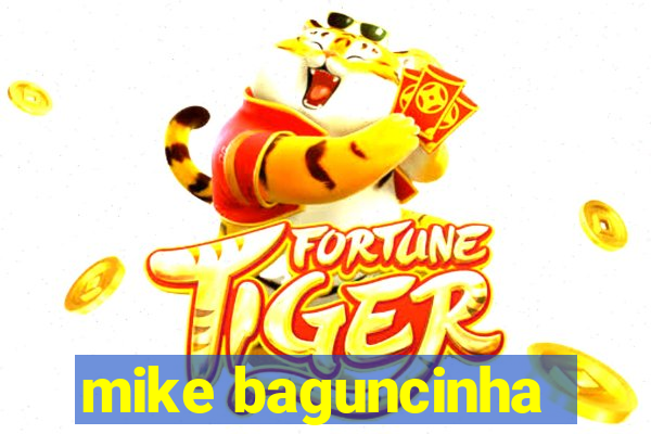 mike baguncinha