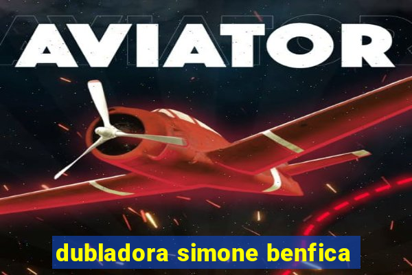 dubladora simone benfica