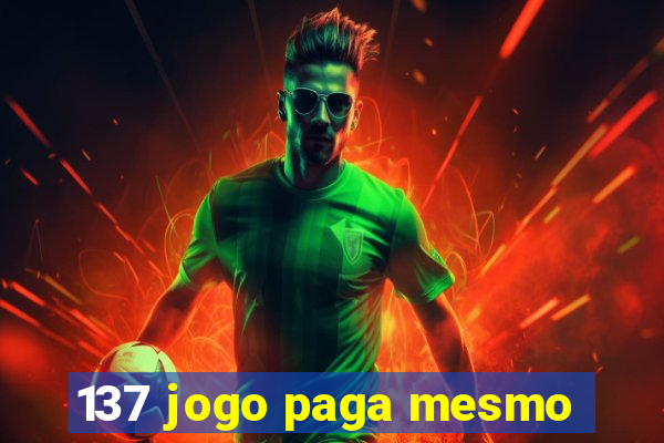 137 jogo paga mesmo