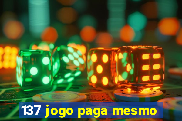137 jogo paga mesmo
