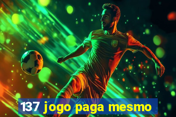 137 jogo paga mesmo