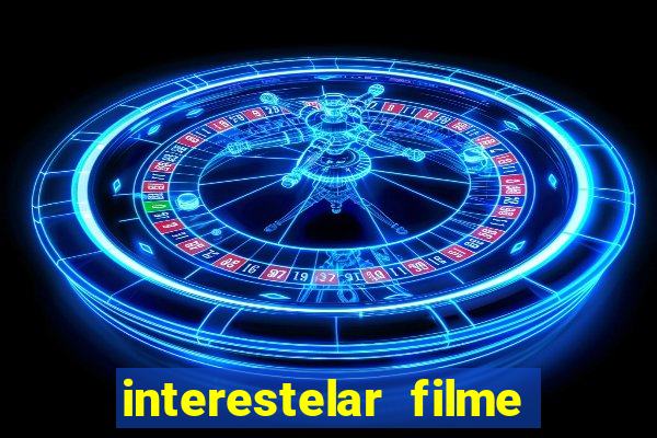 interestelar filme completo dublado