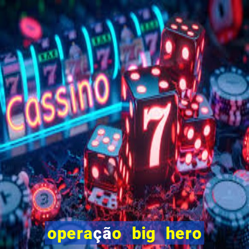operação big hero assistir online