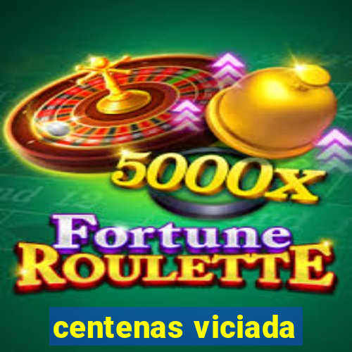 centenas viciada
