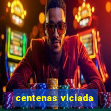 centenas viciada