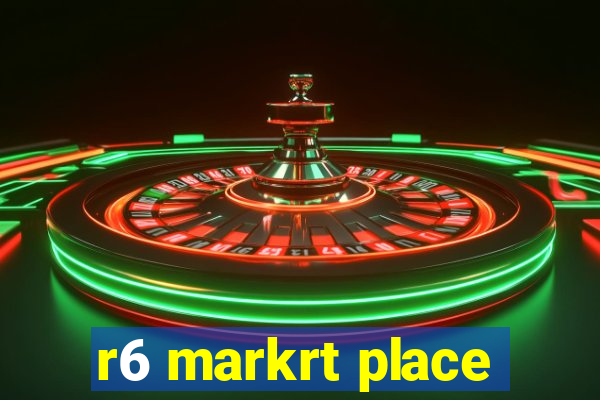 r6 markrt place