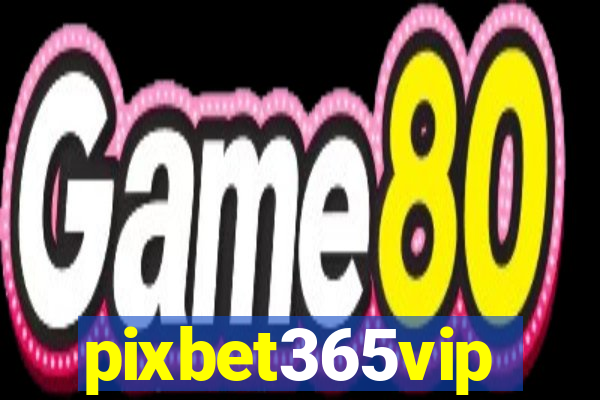 pixbet365vip