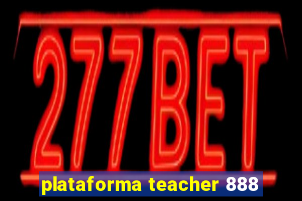 plataforma teacher 888