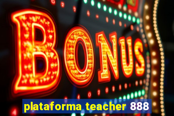 plataforma teacher 888