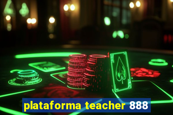 plataforma teacher 888