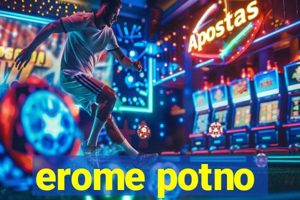 erome potno
