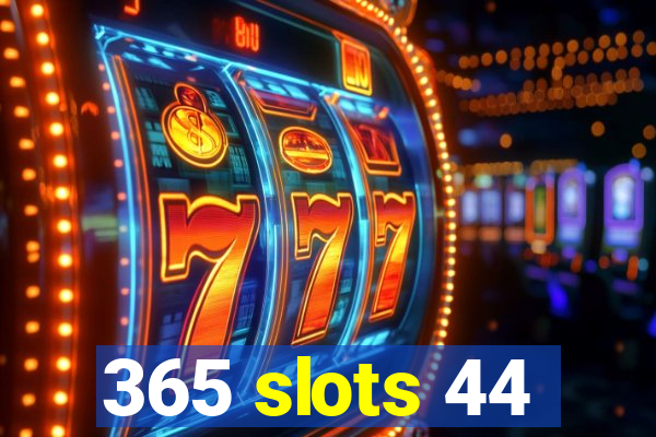 365 slots 44