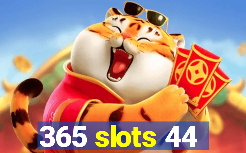 365 slots 44