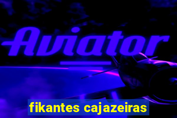 fikantes cajazeiras