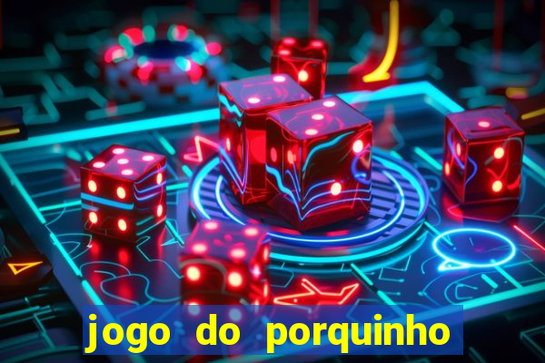 jogo do porquinho para ganhar dinheiro