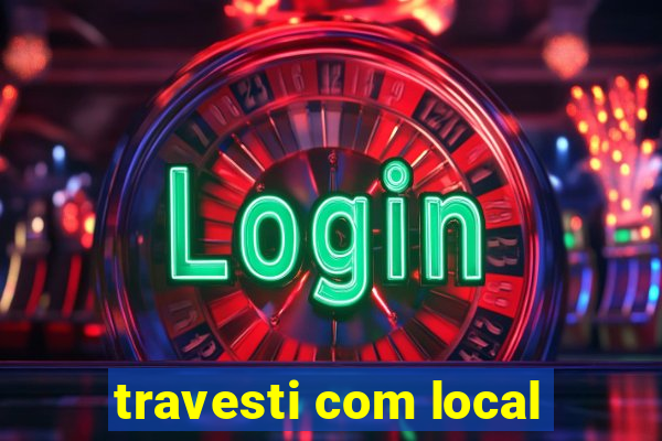 travesti com local