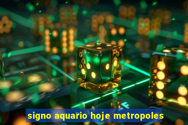 signo aquario hoje metropoles