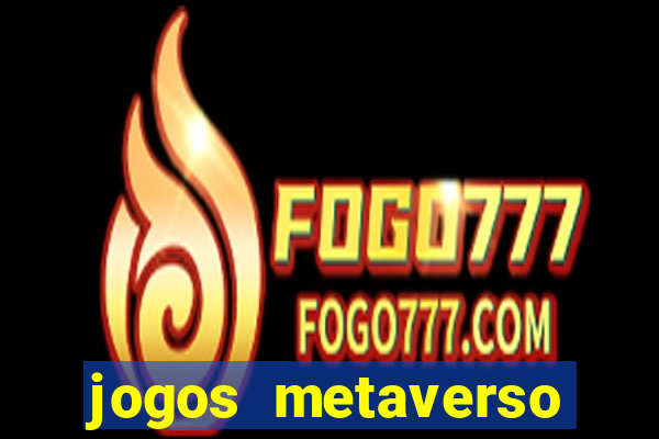 jogos metaverso para ganhar dinheiro