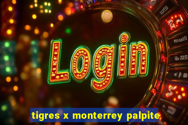tigres x monterrey palpite