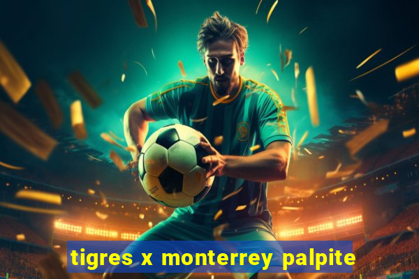tigres x monterrey palpite