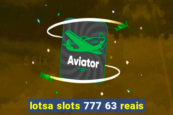 lotsa slots 777 63 reais