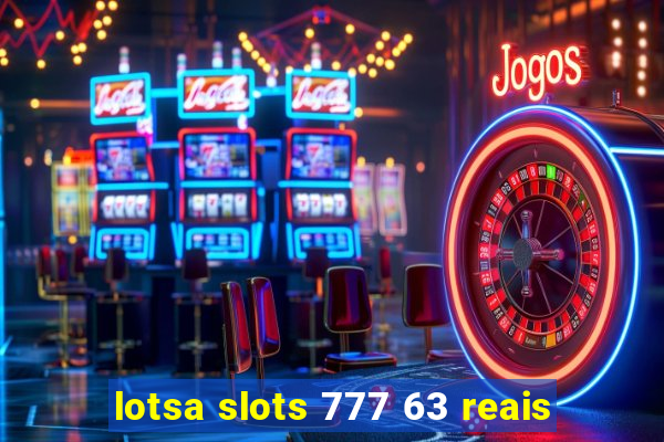lotsa slots 777 63 reais