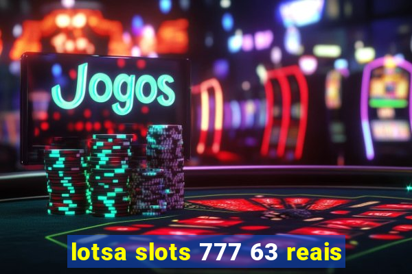 lotsa slots 777 63 reais