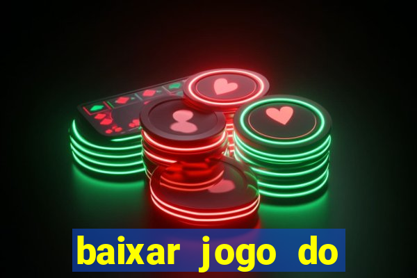baixar jogo do tigre para ganhar dinheiro no cadastro