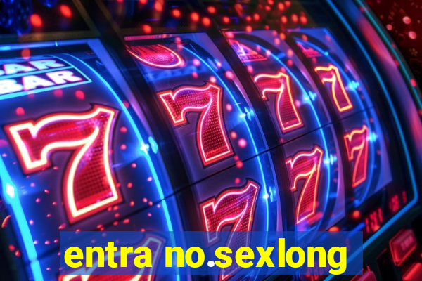 entra no.sexlong