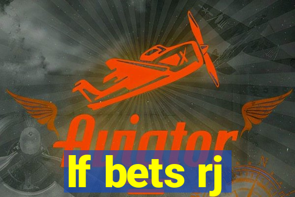 lf bets rj