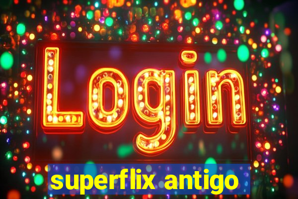 superflix antigo