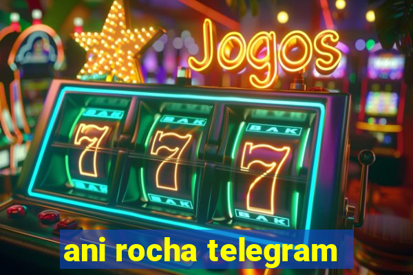 ani rocha telegram