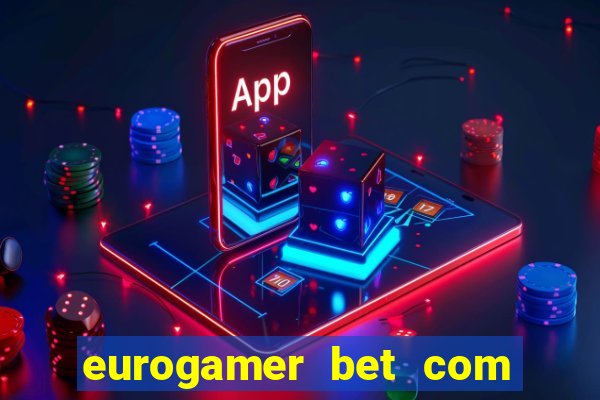 eurogamer bet com paga mesmo