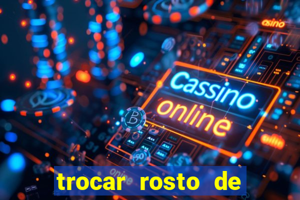 trocar rosto de video online