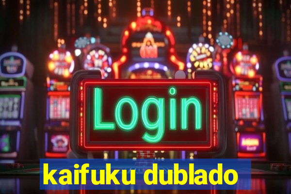 kaifuku dublado