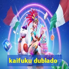 kaifuku dublado