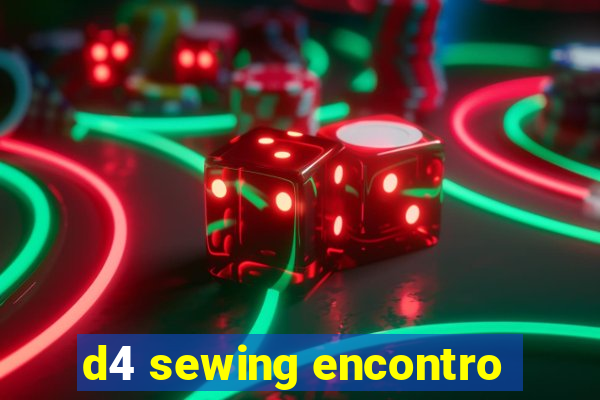 d4 sewing encontro