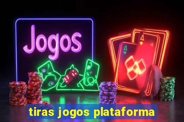 tiras jogos plataforma