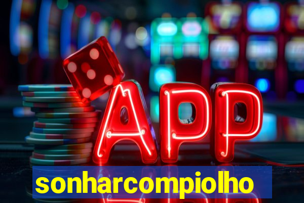 sonharcompiolho