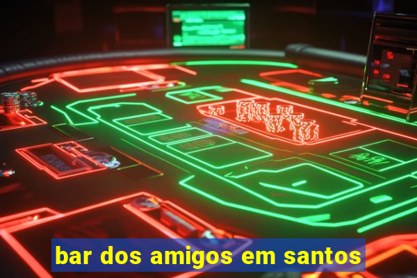 bar dos amigos em santos