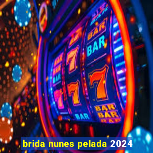 brida nunes pelada 2024